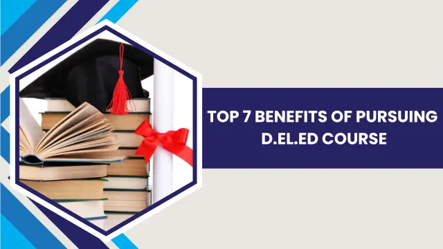Top 7 Benefits of Pursuing D.El.Ed Course
